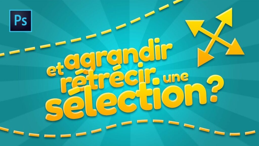 Comment agrandir ou rétrécir une sélection ?