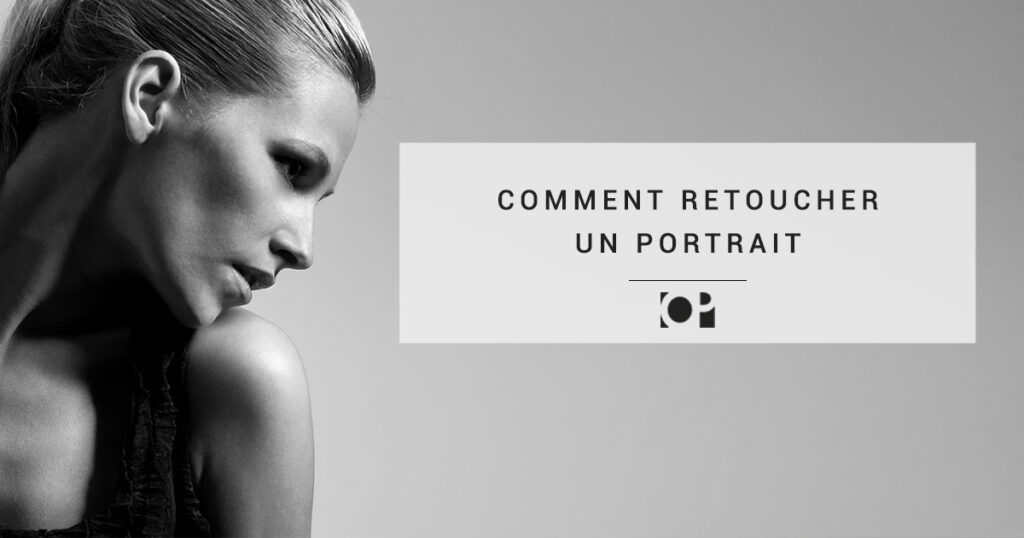 Comment retoucher une photo portrait ?